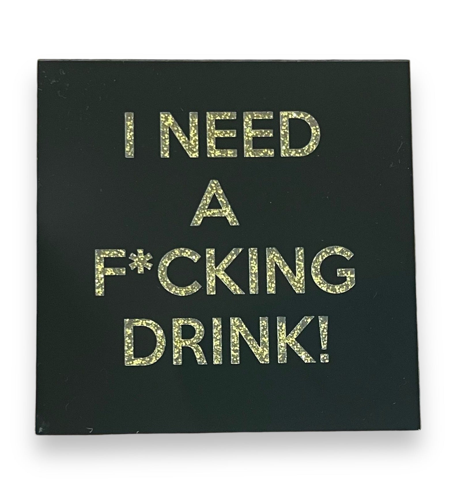 I Need A F Drink Coaster