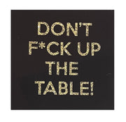Don't F Up The Table Single Coaster