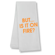 But Is It On Fire Kitchen Towel