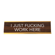 I Just Work Here Nameplate