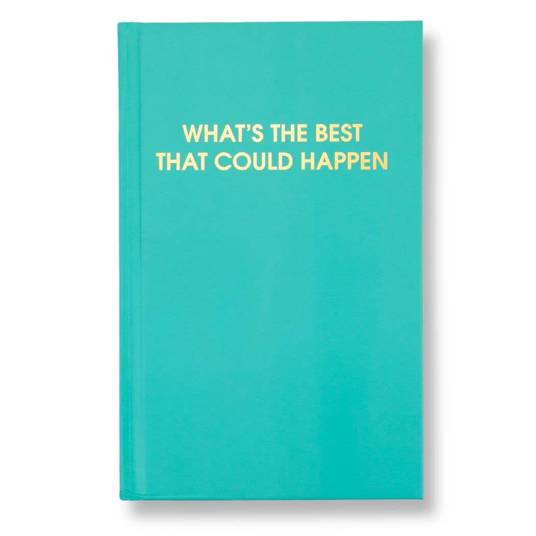 What's The Best That Could Happen Journal