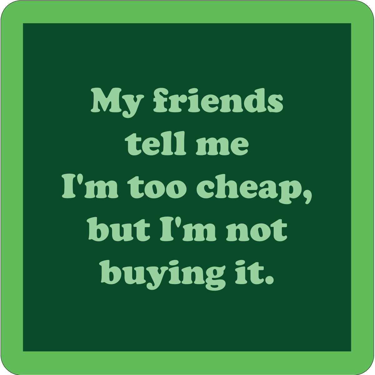 My Friends Tell Me Coaster