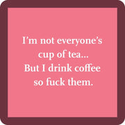 I'm Not Everyone's Cup Of Tea Coaster