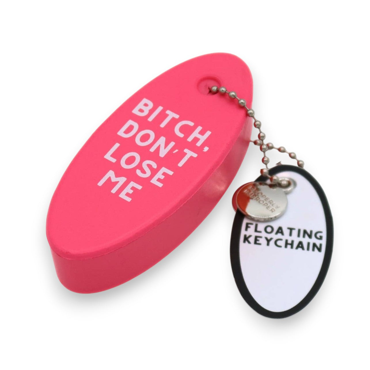 Bitch Don't Lose Me Floating Keychain