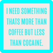 More Than Coffee But Less Than Cocaine