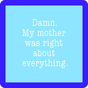 Damn My Mother Was Right Coaster
