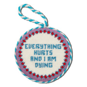 Everything Hurts Needlepoint Ornament