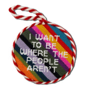 I Want To Be Where People Aren't Needlepoint Ornament
