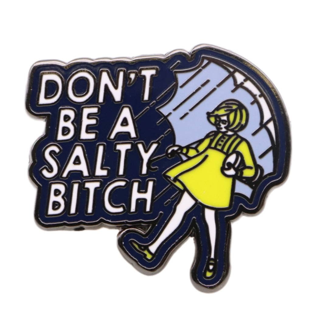 Dont Be A Salty Bitch Pin