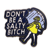 Dont Be A Salty Bitch Pin
