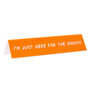 I'm Just Here For The Snacks Mini Desk Sign