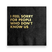 I Feel Sorry For People Napkins